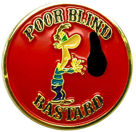 Poor Blind Bastard pin.