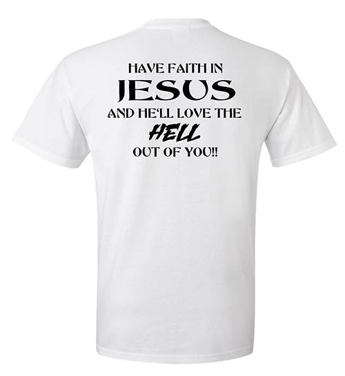 Have Faith In Jesus T shirt