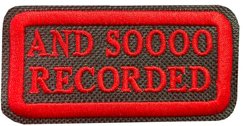 Patch  "AND SOOOO RECORDED"